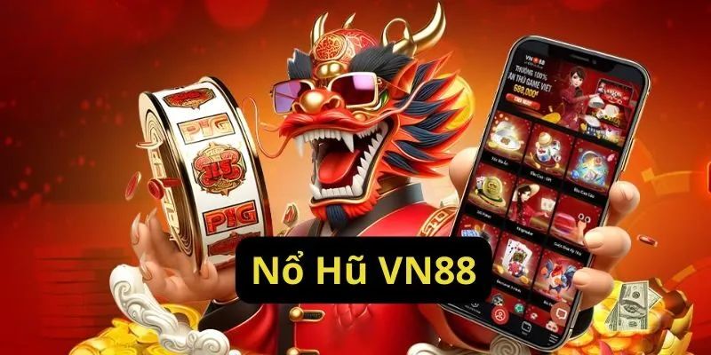 Chia sẻ kinh nghiệm chơi Nổ hũ VN88 hiệu quả Chia sẻ kinh nghiệm chơi Nổ hũ VN88 hiệu quả